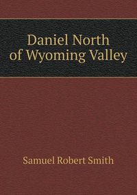 Cover image for Daniel North of Wyoming Valley