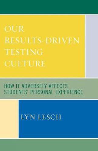 Cover image for Our Results-Driven, Testing Culture: How It Adversely Affects Students' Personal Experience