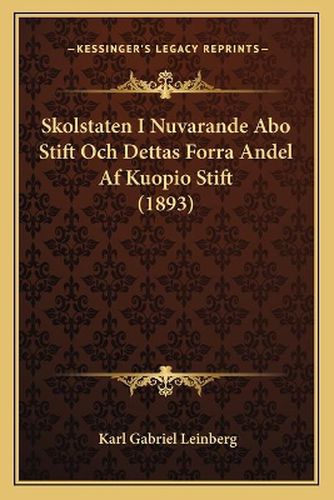 Cover image for Skolstaten I Nuvarande Abo Stift Och Dettas Forra Andel AF Kuopio Stift (1893)