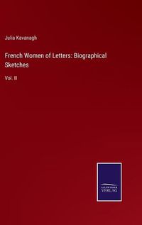 Cover image for French Women of Letters: Biographical Sketches: Vol. II