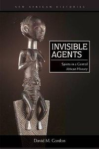 Cover image for Invisible Agents: Spirits in a Central African History