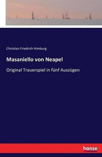 Cover image for Masaniello von Neapel: Original Trauerspiel in funf Auszugen