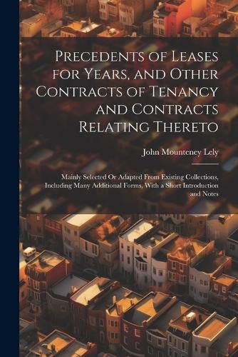 Cover image for Precedents of Leases for Years, and Other Contracts of Tenancy and Contracts Relating Thereto