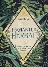 Cover image for Enchanted Herbal: Connect to Nature and Celebrate the Seasons