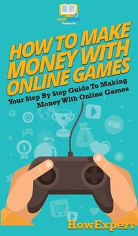 Cover image for How To Make Money With Online Games: Your Step By Step Guide To Making Money With Online Games