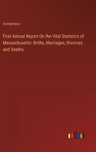 First Annual Report On the Vital Statistics of Massachusetts