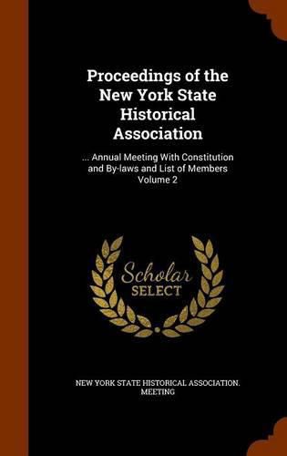 Cover image for Proceedings of the New York State Historical Association: ... Annual Meeting with Constitution and By-Laws and List of Members Volume 2