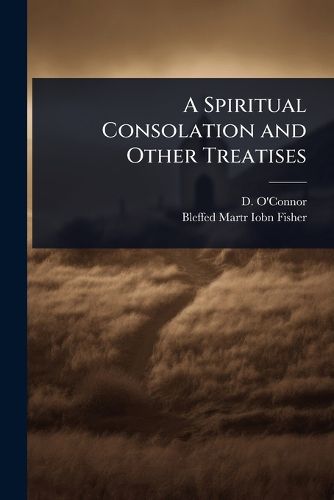 Cover image for A Spiritual Consolation and Other Treatises
