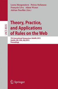 Cover image for Theory, Practice, and Applications of Rules on the Web: 7th International Symposium, RuleML 2013, Seattle, WA, USA, July 11-13, 2013, Proceedings