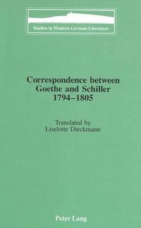 Cover image for Correspondence Between Goethe and Schiller 1794-1805: Translated by Liselotte Dieckmann