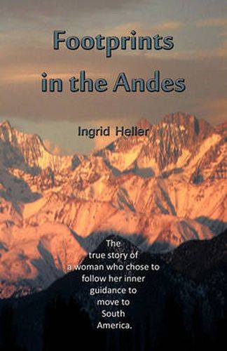 Cover image for Footprints in the Andes: The True Story of a Woman Who Chose to Follow Her Inner Guidance to Move to South America.