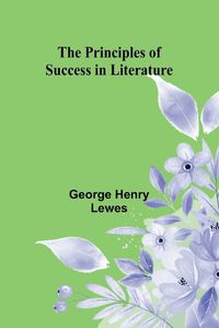 Cover image for The Principles of Success in Literature