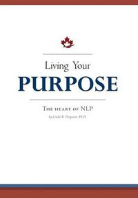 Cover image for Living Your Purpose: The Heart of NLP