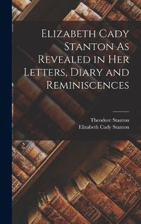 Cover image for Elizabeth Cady Stanton As Revealed in Her Letters, Diary and Reminiscences