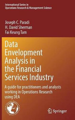 Cover image for Data Envelopment Analysis in the Financial Services Industry: A Guide for Practitioners and Analysts Working in Operations Research Using DEA