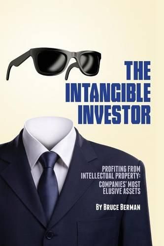 Cover image for The Intangible Investor: Profiting from Intellectual Property: Companies' Most Elusive Assets