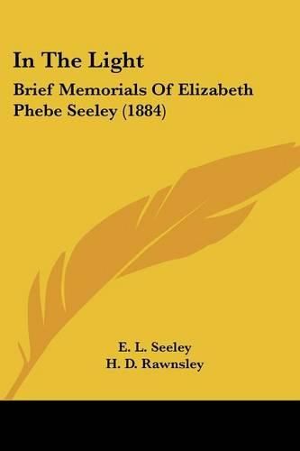 Cover image for In the Light: Brief Memorials of Elizabeth Phebe Seeley (1884)