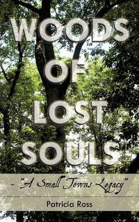 Cover image for Woods of Lost Souls- A Small Towns Legacy