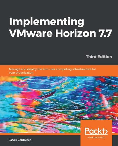 Cover image for Implementing VMware Horizon 7.7: Manage and deploy the end-user computing infrastructure for your organization, 3rd Edition