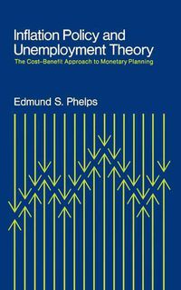 Cover image for Inflation Policy and Unemployment Theory: The Cost-Benefit Approach to Monetary Planning