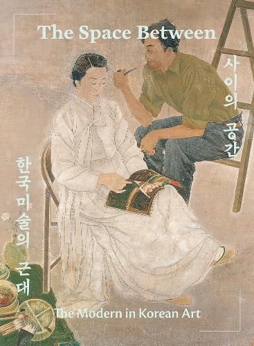 Cover image for The Space Between: The Modern in Korean Art