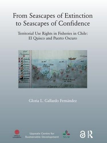 Cover image for From Seascapes of Extinction to Seascapes of Confidence: Territorial Use Rights in Fisheries in Chile: ElQuisco and Puerto Oscuro