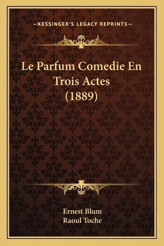 Le Parfum Comedie En Trois Actes (1889)