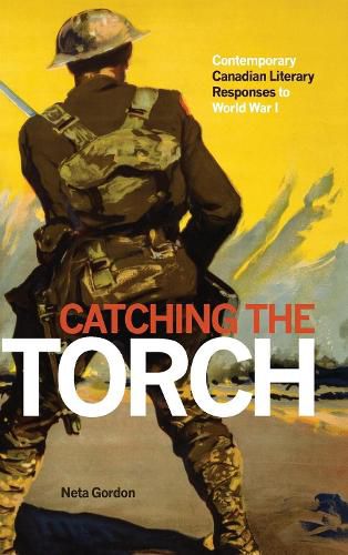 Cover image for Catching the Torch: Contemporary Canadian Literary Responses to World War I