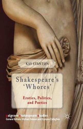 Cover image for Shakespeare's 'Whores': Erotics, Politics, and Poetics