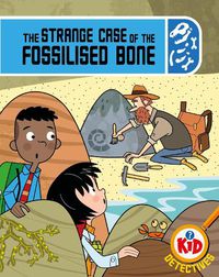 Cover image for Kid Detectives: The Strange Case of the Fossilised Bone