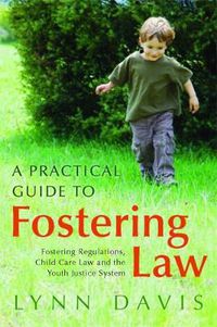 Cover image for A Practical Guide to Fostering Law: Fostering Regulations, Child Care Law and the Youth Justice System