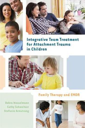 Cover image for Integrative Team Treatment for Attachment Trauma in Children: Family Therapy and EMDR