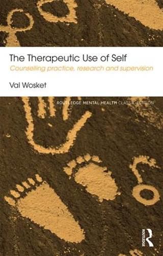 Cover image for The Therapeutic Use of Self: Counselling practice, research and supervision