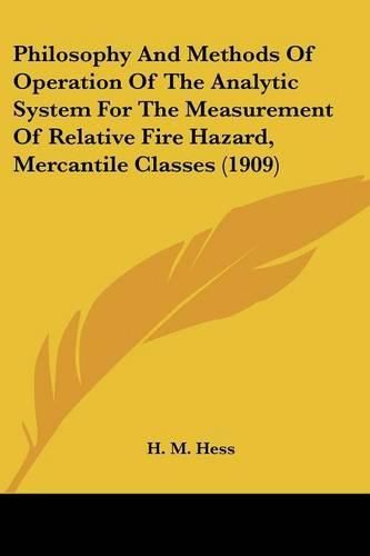 Cover image for Philosophy and Methods of Operation of the Analytic System for the Measurement of Relative Fire Hazard, Mercantile Classes (1909)