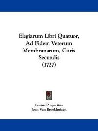 Cover image for Elegiarum Libri Quatuor, Ad Fidem Veterum Membranarum, Curis Secundis (1727)