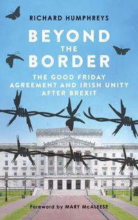 Cover image for Beyond the Border: The Good Friday Agreement and Irish Unity After Brexit