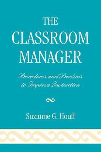 Cover image for The Classroom Manager: Procedures and Practices to Improve Instruction