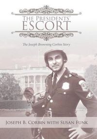 Cover image for The Presidents' Escort: The Joseph Browning Corbin Story