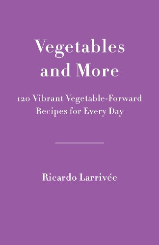 Cover image for Vegetables And More: 120 Vibrant Vegetable-Forward Recipes for Every Day