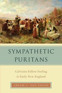 Cover image for Sympathetic Puritans: Calvinist Fellow Feeling in Early New England