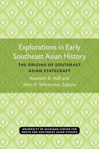 Cover image for Explorations in Early Southeast Asian History: The Origins of Southeast Asian Statecraft