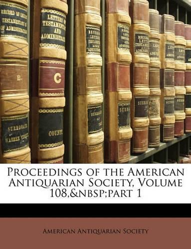 Proceedings of the American Antiquarian Society, Volume 108, Part 1