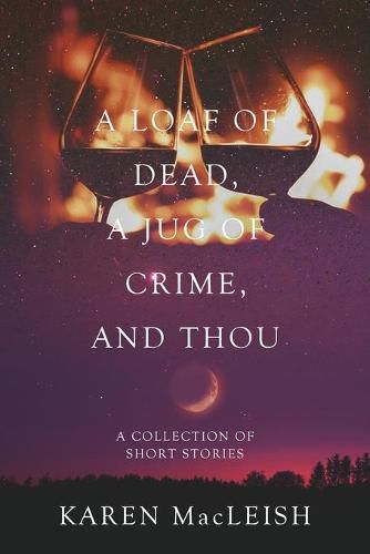 Cover image for A Loaf of Dead, A Jug of Crime, and Thou: A Collection of Short Stories