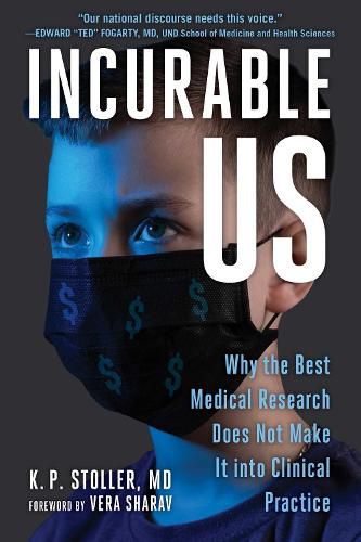 Cover image for Incurable Me: Why the Best Medical Research Does Not Make It into Clinical Practice