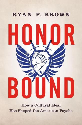Cover image for Honor Bound: How a Cultural Ideal Has Shaped the American Psyche