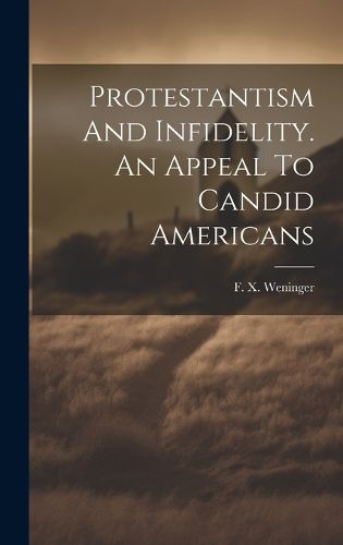 Cover image for Protestantism And Infidelity. An Appeal To Candid Americans