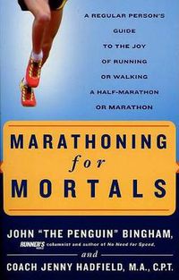 Cover image for Marathoning for Mortals: A Regular Person's Guide to the Joy of Running or Walking a Half-Marathon or Marathon