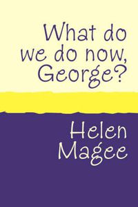 Cover image for What Do We Do Now George?