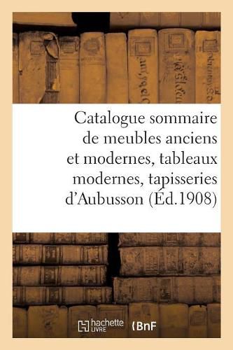 Catalogue Sommaire Des Meubles Anciens Et Modernes, Tableaux Modernes: Suite de 3 Tapisseries Anciennes d'Aubusson