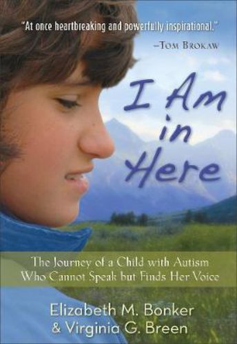 Cover image for I Am in Here - The Journey of a Child with Autism Who Cannot Speak but Finds Her Voice